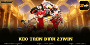 Kèo Trên Dưới 23win