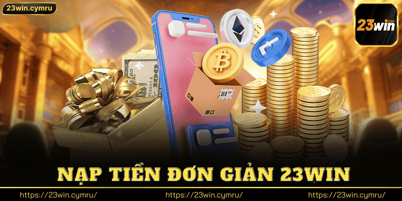 Nạp Tiền Đơn Giản 23win