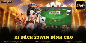 Xi Dách 23win Đỉnh Cao